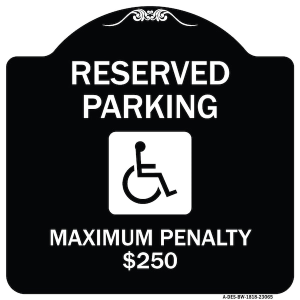 Signmission Reserved Parking Maximum Penalty $250 With HandicappedAluminum Sign, 18" L, 18" H, BW-1818-23065 A-DES-BW-1818-23065 - main